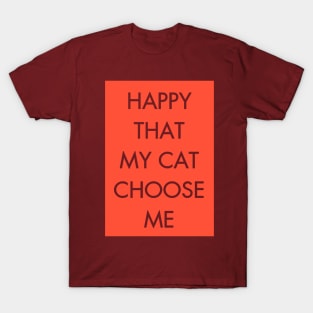 Happy that my cat choose me T-Shirt